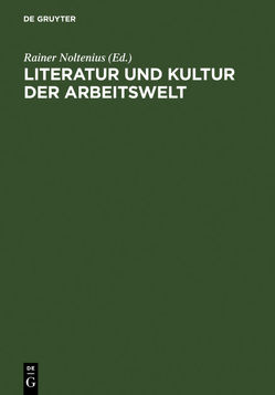 Literatur und Kultur der Arbeitswelt von Noltenius,  Rainer, Palm,  Hanneliese, Vogt,  Gregor