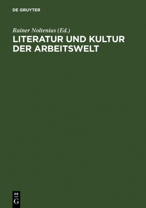 Literatur und Kultur der Arbeitswelt von Noltenius,  Rainer, Palm,  Hanneliese, Vogt,  Gregor