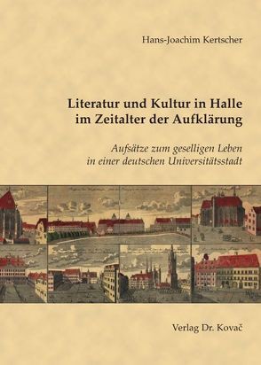 Literatur und Kultur in Halle im Zeitalter der Aufklärung von Kertscher,  Hans J