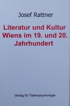 Literatur und Kultur Wiens im 19. und 20. Jahrhundert von Rattner,  Josef