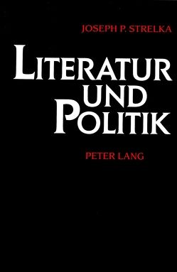 Literatur und Politik von Strelka,  Joseph P.