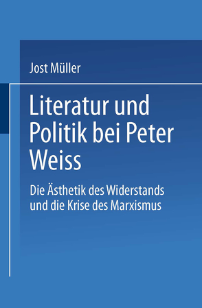 Literatur und Politik bei Peter Weiss von Müller,  Jost