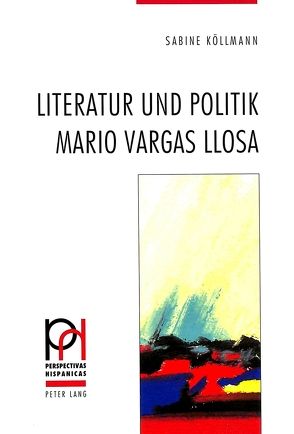 Literatur und Politik – Mario Vargas Llosa von Köllmann,  Sabine