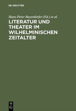 Literatur und Theater im Wilhelminischen Zeitalter von Bayerdörfer,  Hans-Peter, Conrady,  Karl Otto, Schanze,  Helmut