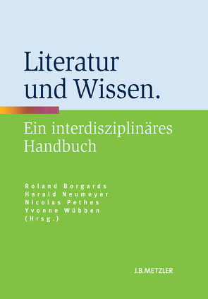 Literatur und Wissen von Borgards,  Roland, Neumeyer,  Harald, Pethes,  Nicolas, Wübben,  Yvonne