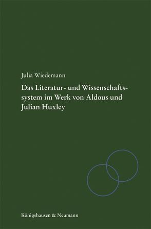Literatur- und Wissenschaftssystem im Werk von Aldous und Julian Huxley von Wiedemann,  Julia
