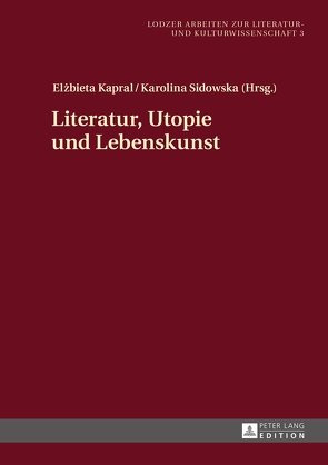 Literatur, Utopie und Lebenskunst von Kapral,  Elzbieta, Sidowska,  Karolina