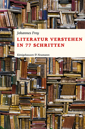 Literatur verstehen in 77 Schritten von Frey,  Johannes