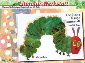 Literatur-Werkstatt: Die kleine Raupe Nimmersatt von Harms,  Petra