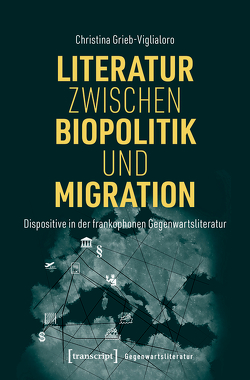 Literatur zwischen Biopolitik und Migration von Grieb-Viglialoro,  Christina
