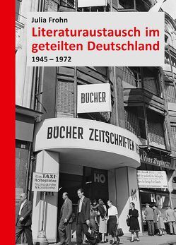 Literaturaustausch im geteilten Deutschland von Frohn,  Julia