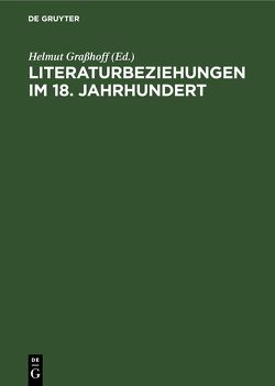 Literaturbeziehungen im 18. Jahrhundert von Graßhoff,  Helmut