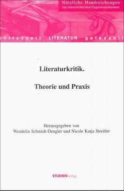 Literaturkritik. Theorie und Praxis von Schmidt-Dengler,  Wendelin, Streitler,  Nicole Katja