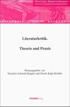 Literaturkritik. Theorie und Praxis von Schmidt-Dengler,  Wendelin, Streitler,  Nicole Katja