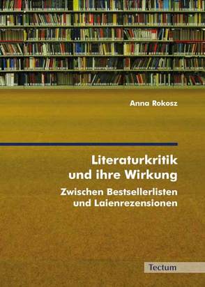 Literaturkritik und ihre Wirkung von Rokosz,  Anna