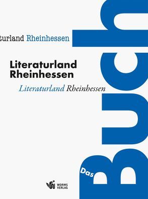 Literaturland Rheinhessen – Das Buch von Aßmann,  Michelle, Gallé,  Volker, Hartmann,  Iris, Hertlein,  Ursula
