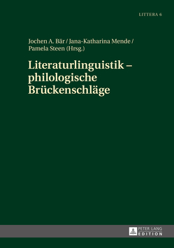 Literaturlinguistik – philologische Brückenschläge von Bär,  Jochen A, Mende,  Jana-Katharina, Steen,  Pamela