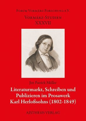 Literaturmarkt, Schreiben und Publizieren im Prosawerk Karl Herloßsohns (1802-1849) von Müller,  Jan Patrick