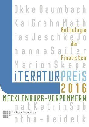 Literaturpreis Mecklenburg-Vorpommern 2016 von Baumbach,  Okke, Grehn,  Kai, Jeschke,  Mathias, Sailer,  Johanna, Skepenat,  Marion, Sobotha-Heidelk,  Katrin