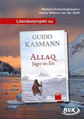 Literaturprojekt zu Allaq – Jäger im Eis von Scharninghausen,  Marleen, Willems-van der Gieth,  Sandy