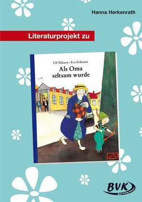 Literaturprojekt zu Als Oma seltsam wurde von Herkenrath,  Hanna