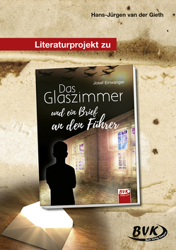 Literaturprojekt zu Das Glaszimmer und ein Brief an den Führer von van der Gieth,  Hans-Jürgen