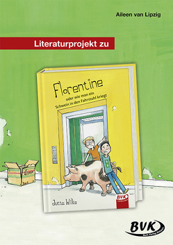 Literaturprojekt zu Florentine oder wie man ein Schwein in den Fahrstuhl kriegt von van Lipzig,  Aileen