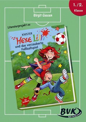 Literaturprojekt zu Hexe Lilli und das verzauberte Fußballspiel von Giesen,  Birgit