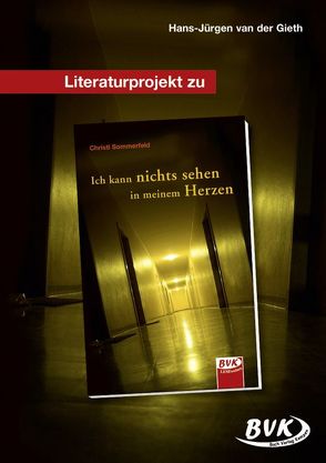 Literaturprojekt zu Ich kann nichts sehen in meinem Herzen von van der Gieth,  Hans-Jürgen