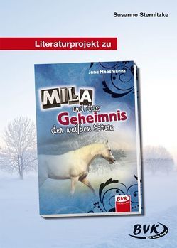 Literaturprojekt zu Mila und das Geheimnis der weißen Stute von Sternitzke,  Susanne