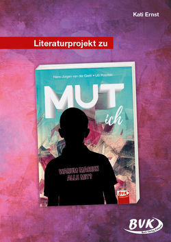 Literaturprojekt zu MUT ich von Ernst,  Kati