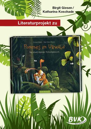 Literaturprojekt zu Pommes im Urwald von Giesen,  Birgit, Koschade,  Katharina