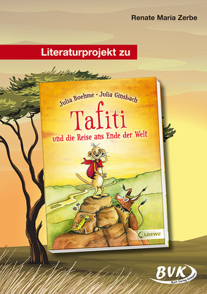 Literaturprojekt zu Tafiti und die Reise ans Ende der Welt von Zerbe,  Renate Maria