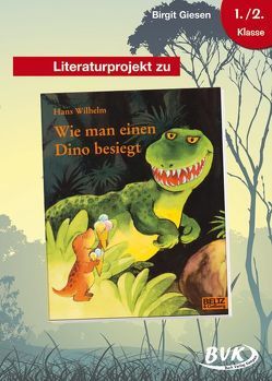 Literaturprojekt zu Wie man einen Dino besieg von Giesen,  Birgit, Weuster,  Nathalie