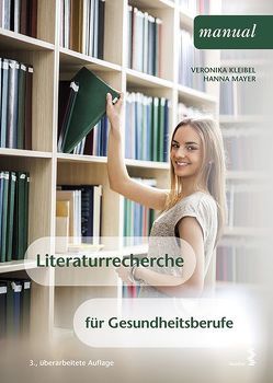 Literaturrecherche für Gesundheitsberufe von Kleibel,  Veronika, Mayer,  Hanna