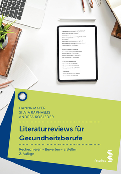 Literaturreviews für Gesundheitsberufe von Kobleder,  Andrea, Mayer,  Hanna, Raphaelis,  Silvia