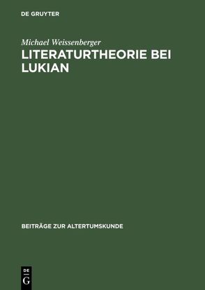 Literaturtheorie bei Lukian von Weissenberger,  Michael