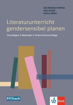 Literaturunterricht gendersensibel planen von Brendel-Perpina,  Ina, Heiser,  Ines, König,  Nicola