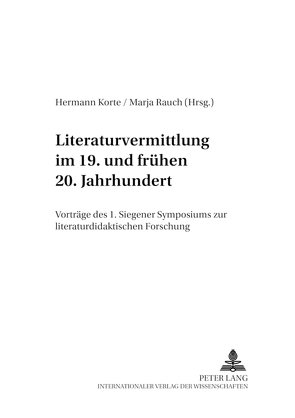 Literaturvermittlung im 19. und frühen 20. Jahrhundert von Korte,  Hermann, Rauch,  Marja