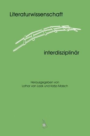 Literaturwissenschaft – interdisziplinär von Laak,  Lothar van, Malsch,  Katja