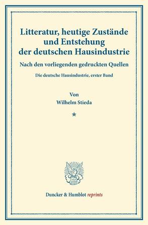 Litteratur, heutige Zustände und Entstehung der deutschen Hausindustrie. von Stieda,  Wilhelm