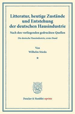 Litteratur, heutige Zustände und Entstehung der deutschen Hausindustrie. von Stieda,  Wilhelm