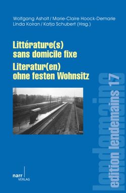 Littérature(s) sans domicile fixe – Literatur(en) ohne festen Wohnsitz von Asholt,  Wolfgang, Hoock-Demarle,  Marie-Claire, Koiran,  Linda, Schubert,  Katja