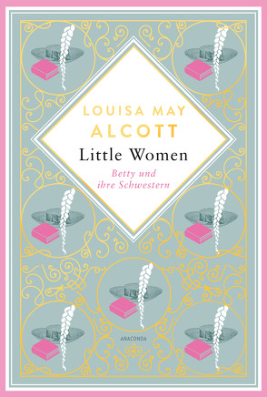 Little Women. Betty und ihre Schwestern. Erster und zweiter Teil von Alcott,  Louisa May