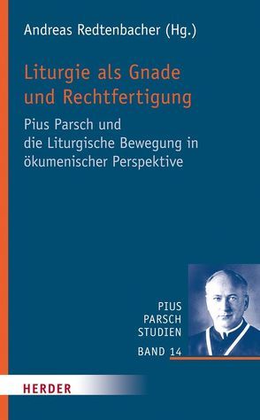 Liturgie als Gnade und Rechtfertigung von Dahlke,  Benjamin, Haspelmath-Finatti,  Dorothea, Kopp,  Professor Stefan, Maurer,  Sabine, Pacik,  Rudolf, Redtenbacher,  Andreas, Schmiedl,  Joachim, Wiefel-Jenner,  Katharina