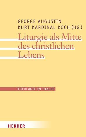 Liturgie als Mitte des christlichen Lebens von Augustin,  George, Biesinger,  Albert, Gerhards,  Albert, Haunerland,  Winfried, Kasper,  Walter, Knoll,  Alfons, Koch,  Kurt, Kunzler,  Michael, Söding,  Thomas, Tück,  Jan Heiner