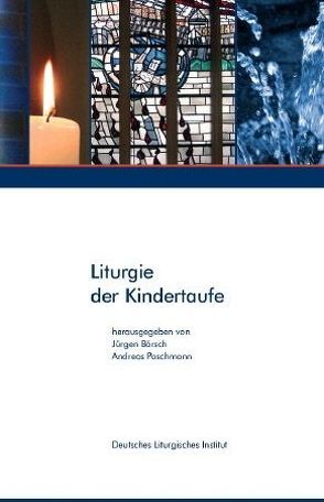 Liturgie der Kindertaufe von Bärsch,  Jürgen, Poschmann,  Andreas