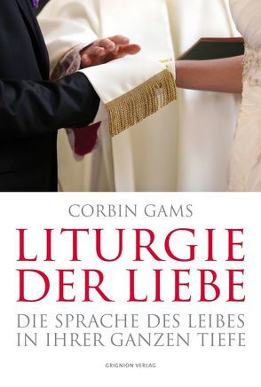 Liturgie der Liebe von Gams,  Corbin, Küng,  Bischof,  Klaus, Waldstein,  Michael