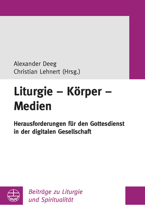 Liturgie – Körper – Medien von Deeg,  Alexander, Lehnert,  Christian