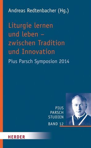 Liturgie lernen und leben – zwischen Tradition und Innovation von Redtenbacher,  Andreas